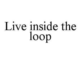 LIVE INSIDE THE LOOP