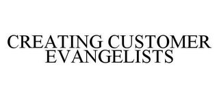 CREATING CUSTOMER EVANGELISTS