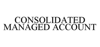 CONSOLIDATED MANAGED ACCOUNT