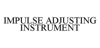 IMPULSE ADJUSTING INSTRUMENT