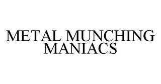 METAL MUNCHING MANIACS