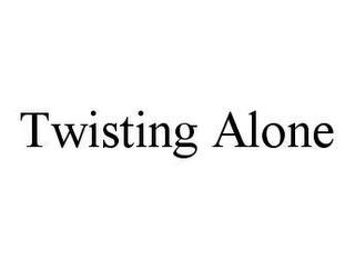 TWISTING ALONE