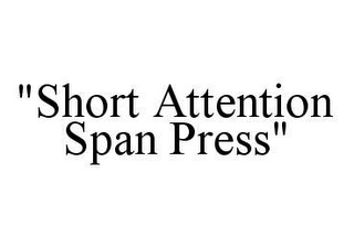 "SHORT ATTENTION SPAN PRESS"