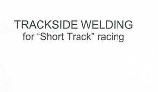 TRACKSIDE WELDING FOR "SHORT TRACK" RACING