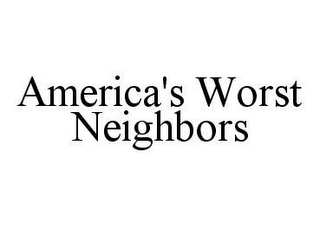 AMERICA'S WORST NEIGHBORS