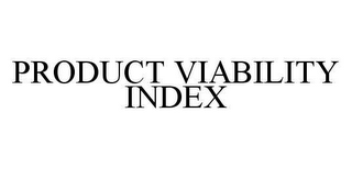 PRODUCT VIABILITY INDEX