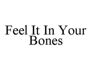 FEEL IT IN YOUR BONES