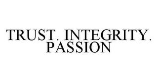 TRUST. INTEGRITY. PASSION