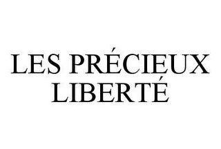 LES PRÉCIEUX LIBERTÉ