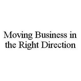 MOVING BUSINESS IN THE RIGHT DIRECTION