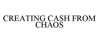 CREATING CASH FROM CHAOS