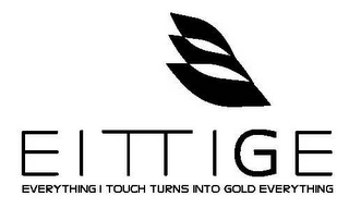 E EITTIGE EVERYTHING I TOUCH TURNS INTO GOLD EVERYTHING