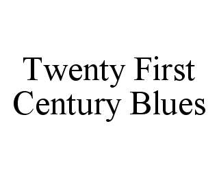 TWENTY FIRST CENTURY BLUES