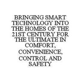 BRINGING SMART TECHNOLOGY INTO THE HOMES OF THE 21ST CENTURY FOR THE ULTIMATE IN COMFORT, CONVENIENCE, CONTROL AND SAFETY