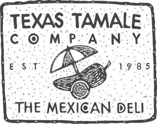 TEXAS TAMALE COMPANY THE MEXICAN DELI EST 1985