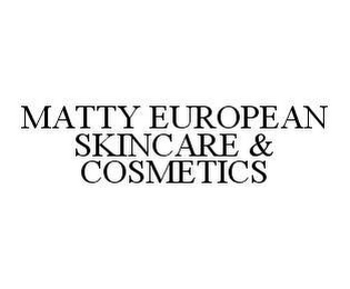 MATTY EUROPEAN SKINCARE & COSMETICS