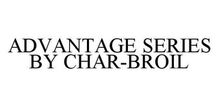 ADVANTAGE SERIES BY CHAR-BROIL