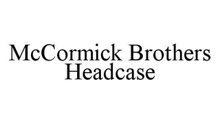 MCCORMICK BROTHERS HEADCASE