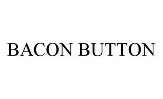 BACON BUTTON