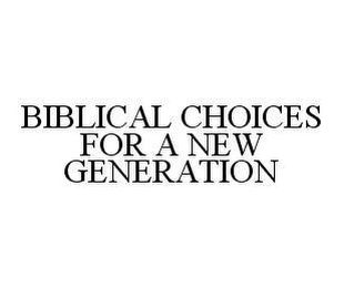 BIBLICAL CHOICES FOR A NEW GENERATION