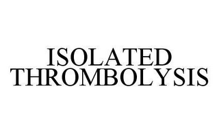 ISOLATED THROMBOLYSIS