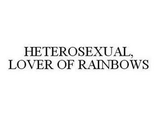 HETEROSEXUAL, LOVER OF RAINBOWS