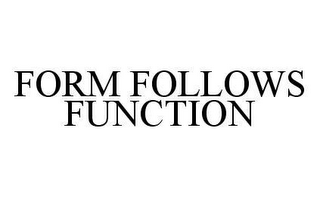 FORM FOLLOWS FUNCTION