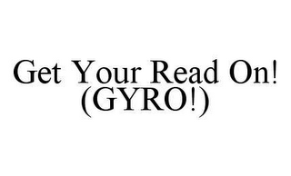 GET YOUR READ ON! (GYRO!)