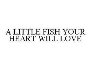 A LITTLE FISH YOUR HEART WILL LOVE