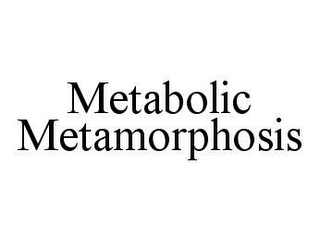 METABOLIC METAMORPHOSIS