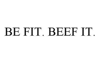 BE FIT.  BEEF IT.