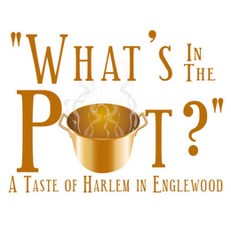 "WHAT'S IN THE POT?" A TASTE OF HARLEM IN ENGLEWOOD