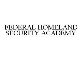 FEDERAL HOMELAND SECURITY ACADEMY