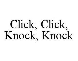 CLICK, CLICK, KNOCK, KNOCK