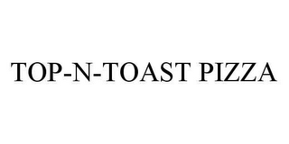 TOP-N-TOAST PIZZA