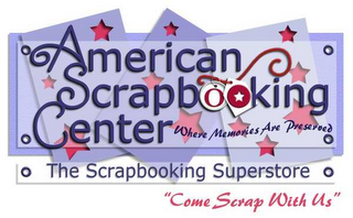 AMERICAN SCRAPBOOKING CENTER WHERE MEMORIES ARE PRESERVED THE SCRAPBOOKING SUPERSTORE "COME SCRAP WITH US"