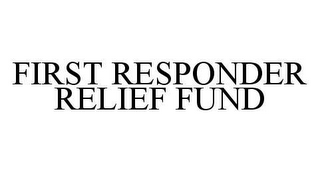 FIRST RESPONDER RELIEF FUND