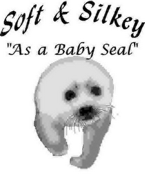 SOFT & SILKEY "AS A BABY SEAL"