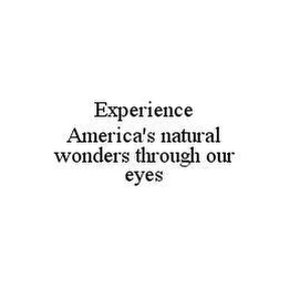 EXPERIENCE AMERICA'S NATURAL WONDERS THROUGH OUR EYES