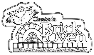 CHEETARIA BRICK OVEN FRESH BAKED BRICK OVEN PIZZA IN 2 1/2 MINUTES