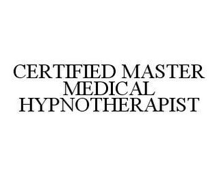CERTIFIED MASTER MEDICAL HYPNOTHERAPIST