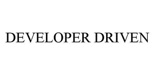 DEVELOPER DRIVEN