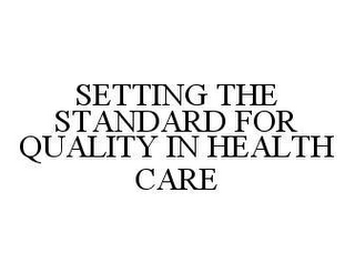 SETTING THE STANDARD FOR QUALITY IN HEALTH CARE