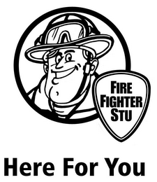 FIRE FIGHTER STU HERE FOR YOU