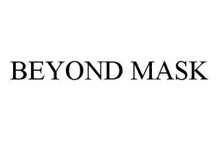 BEYOND MASK