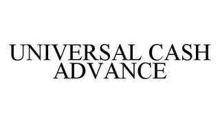 UNIVERSAL CASH ADVANCE