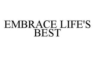 EMBRACE LIFE'S BEST