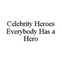 CELEBRITY HEROES EVERYBODY HAS A HERO