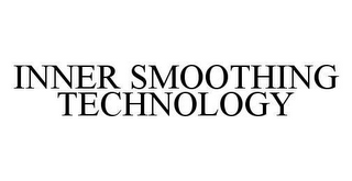 INNER SMOOTHING TECHNOLOGY