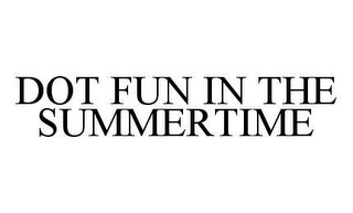 DOT FUN IN THE SUMMERTIME